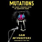 Sam McPheeters - Mutations: The Many Strange Faces of Hardcore Punk (Audio book)