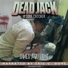 James Aquilone, Eric G. Dove - Dead Jack and the Soul Catcher Lib/E (Audio book)