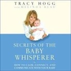 Tracy Hogg, Gabrielle Baker - Secrets of the Baby Whisperer Lib/E: How to Calm, Connect, and Communicate with Your Baby (Audio book)