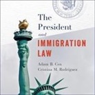 Adam Cox, Cristina M. Rodriguez, Gary Tiedemann - The President and Immigration Law Lib/E (Hörbuch)