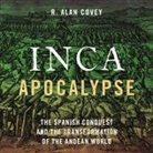 R. Alan Covey, Gary Tiedemann - Inca Apocalypse Lib/E: The Spanish Conquest and the Transformation of the Andean World (Audio book)