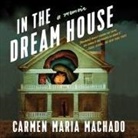 Carmen Maria Machado, Carmen Maria Machado - In the Dream House: A Memoir (Audio book)