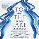 Kapka Kassabova, Cat Gould - To the Lake: A Balkan Journey of War and Peace (Audio book)