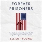 Elliot Young, Elliott Young, Paul Brion - Forever Prisoners Lib/E: How the United States Made the World's Largest Immigrant Detention System (Hörbuch)