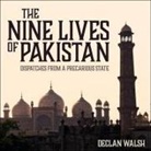 Declan Walsh, Roger Clark - The Nine Lives of Pakistan: Dispatches from a Precarious State (Audio book)