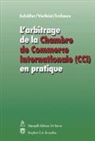 Christophe Imhoos, Erik Schäfer, Herman Verbist - L'arbitrage de la Chambre de Commerce Internationale (CCI) en pratique