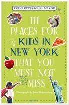 Joost Heijmenberg, Evan Levy, Rachel Mazor, Joost Heijmenberg, Joost Heijmenberg - 111 Places for Kids in New York That You Must Not Miss