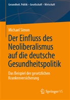 Michael Simon - Der Einfluss des Neoliberalismus auf die deutsche Gesundheitspolitik