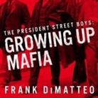Frank Dimatteo, R. C. Bray - The President Street Boys Lib/E: Growing Up Mafia (Audio book)