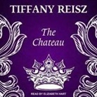 Tiffany Reisz, Elizabeth Hart - The Chateau Lib/E: An Erotic Thriller (Hörbuch)