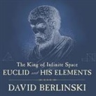 David Berlinski, Arthur Morey - The King of Infinite Space Lib/E: Euclid and His Elements (Audio book)