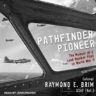 Raymond E. Brim, John Pruden - Pathfinder Pioneer: The Memoir of a Lead Bomber Pilot in World War II (Audio book)