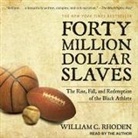 William C. Rhoden, William C. Rhoden - Forty Million Dollar Slaves Lib/E: The Rise, Fall, and Redemption of the Black Athlete (Audio book)