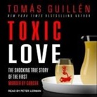Tomas Guillen, Peter Lerman - Toxic Love Lib/E: The Shocking True Story of the First Murder by Cancer (Audio book)