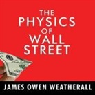 James Owen Weatherall, Kaleo Griffith - The Physics of Wall Street: A Brief History of Predicting the Unpredictable (Audio book)