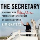 Kim Ghattas, Kate Reading - The Secretary Lib/E: A Journey with Hillary Clinton from Beirut to the Heart of American Power (Audio book)