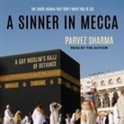 Parvez Sharma, Parvez Sharma - A Sinner in Mecca Lib/E: A Gay Muslim's Hajj of Defiance (Audio book)