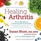 Michele Bender, Susan Blum, Mph - Healing Arthritis: Your 3-Step Guide to Conquering Arthritis Naturally (Hörbuch)