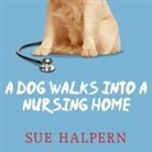 Sue Halpern, Karen White - A Dog Walks Into a Nursing Home Lib/E: Lessons in the Good Life from an Unlikely Teacher (Audio book)