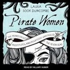 Laura Sook Duncombe, Hillary Huber - Pirate Women Lib/E: The Princesses, Prostitutes, and Privateers Who Ruled the Seven Seas (Audio book)