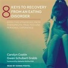Carolyn Costin, Gwen Schubert Grabb - 8 Keys to Recovery from an Eating Disorder: Effective Strategies from Therapeutic Practice and Personal Experience (Audio book)