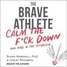 Simon Marshall, Lesley Paterson, Simon Marshall - The Brave Athlete Lib/E: Calm the F*ck Down and Rise to the Occasion (Hörbuch)