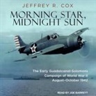 Jeffrey R. Cox, Joe Barrett - Morning Star, Midnight Sun Lib/E: The Early Guadalcanal-Solomons Campaign of World War II August-October 1942 (Hörbuch)