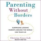 Christine Gross-Loh, Cindy Kay - Parenting Without Borders Lib/E: Surprising Lessons Parents Around the World Can Teach Us (Hörbuch)
