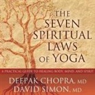 Deepak Chopra, M. D., David Simon - The Seven Spiritual Laws of Yoga: A Practical Guide to Healing Body, Mind, and Spirit (Hörbuch)