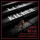 Ann Rule, Andy Stack, Callie Beaulieu - Lust Killer Lib/E (Audio book)