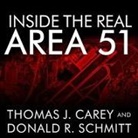 Thomas J. Carey, Donald R. Schmitt, Paul Boehmer - Inside the Real Area 51 Lib/E: The Secret History of Wright Patterson (Audio book)
