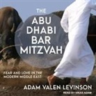 Adam Valen Levinson, Vikas Adam - The Abu Dhabi Bar Mitzvah Lib/E: Fear and Love in the Modern Middle East (Hörbuch)