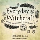 Deborah Blake, Rebecca Mitchell - Everyday Witchcraft Lib/E: Making Time for Spirit in a Too-Busy World (Audio book)
