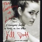 Jill Dodd, Amy Landon - The Currency of Love: A Courageous Journey to Finding the Love Within (Audio book)