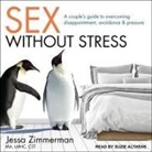 Cst, Suzie Althens - Sex Without Stress: A Couple's Guide to Overcoming Disappointment, Avoidance, and Pressure (Audio book)