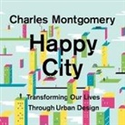 Charles Montgomery, Patrick Girard Lawlor - Happy City: Transforming Our Lives Through Urban Design (Audio book)