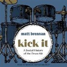 Matt Brennan, Michael Butler Murray - Kick It Lib/E: A Social History of the Drum Kit (Hörbuch)