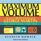 Kenneth Womack, Paul Woodson - Maximum Volume Lib/E: The Life of Beatles Producer George Martin, the Early Years, 1926-1966 (Audio book)