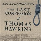 Antonia Hodgson, John Lee - The Last Confession of Thomas Hawkins (Audio book)