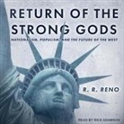 R. R. Reno, Rick Adamson - Return of the Strong Gods: Nationalism, Populism, and the Future of the West (Audio book)