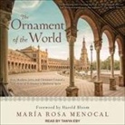 María Rosa Menocal, Tanya Eby - The Ornament of the World Lib/E: How Muslims, Jews, and Christians Created a Culture of Tolerance in Medieval Spain (Audio book)