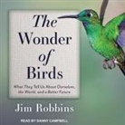 Jim Robbins, Danny Campbell - The Wonder of Birds: What They Tell Us about Ourselves, the World, and a Better Future (Audio book)