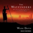 Wade Davis, Tom Perkins - The Wayfinders: Why Ancient Wisdom Matters in the Modern World (Audio book)
