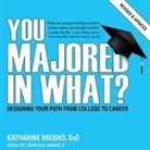Katharine Brooks, Vanessa Daniels - You Majored in What? Lib/E: Designing Your Path from College to Career (Audio book)