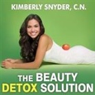 C. N., C. N. Snyder, C. N. Snyder - The Beauty Detox Solution Lib/E: Eat Your Way to Radiant Skin, Renewed Energy and the Body You've Always Wanted (Audio book)