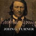 John G. Turner, Stephen Hoye - Brigham Young Lib/E: Pioneer Prophet (Audio book)