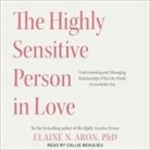 Elaine N. Aron, Callie Beaulieu - The Highly Sensitive Person in Love: Understanding and Managing Relationships When the World Overwhelms You (Audiolibro)
