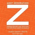 James Emery White, Rudy Sanda - Meet Generation Z Lib/E: Understanding and Reaching the New Post-Christian World (Audio book)
