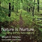 Megan E. Delaney, Wendy Tremont King - Nature Is Nurture: Counseling and the Natural World (Audio book)