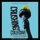 Charles W. Sasser, Eric Martin, John Masterson - Crushing the Collective: The Last Chance to Keep America Free and Self-Governing (Audio book)